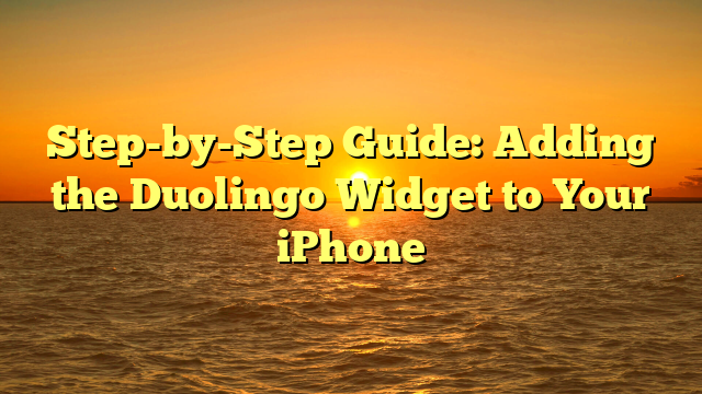 Step-by-Step Guide: Adding the Duolingo Widget to Your iPhone
